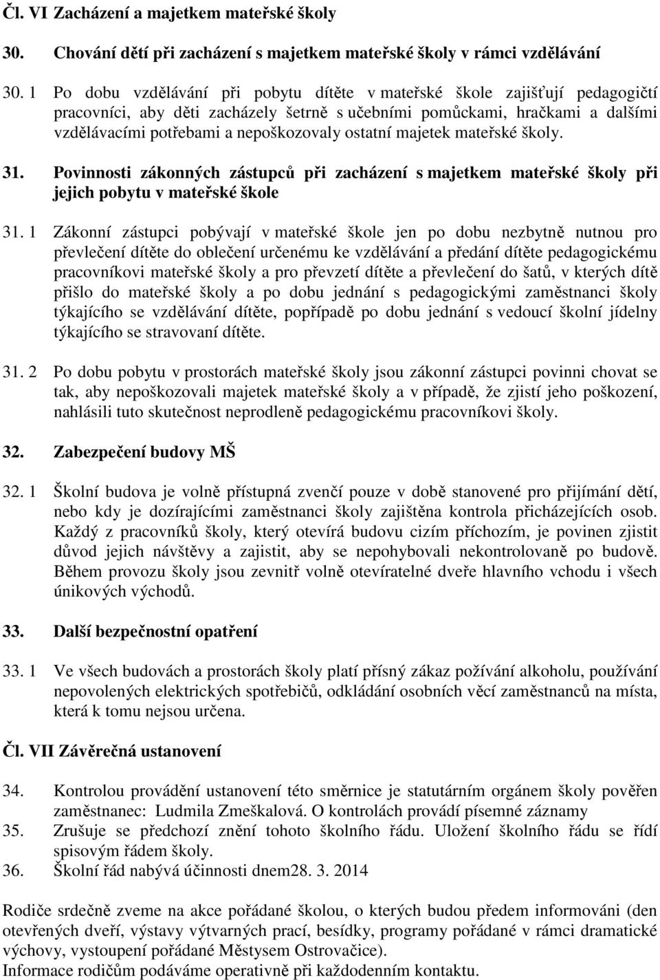 ostatní majetek mateřské školy. 31. Povinnosti zákonných zástupců při zacházení s majetkem mateřské školy při jejich pobytu v mateřské škole 31.