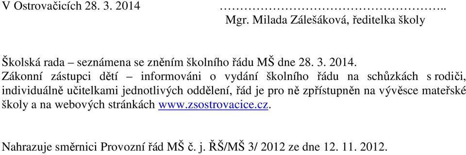 Zákonní zástupci dětí informováni o vydání školního řádu na schůzkách s rodiči, individuálně učitelkami