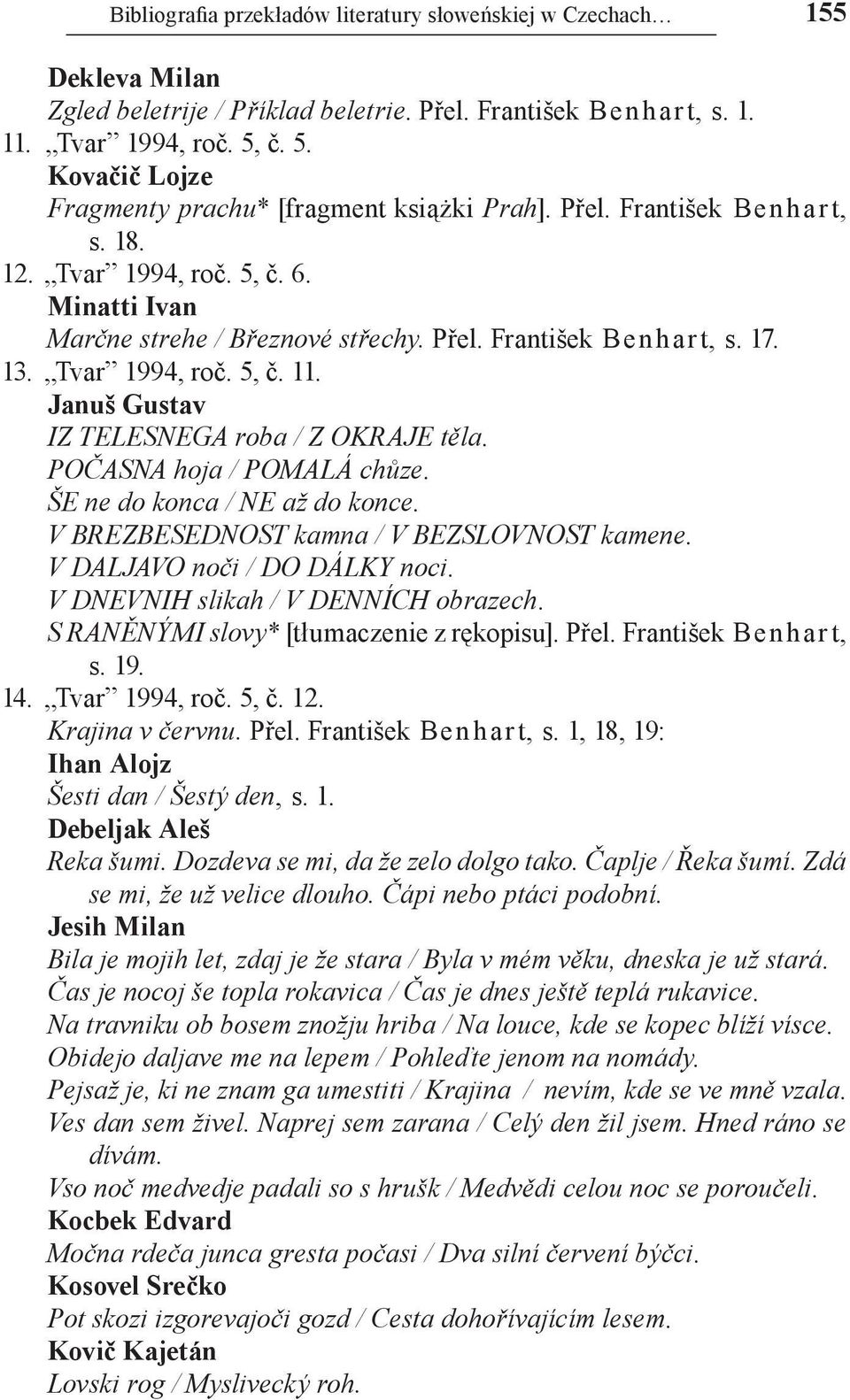 13. Tvar 1994, roč. 5, č. 11. Januš Gustav IZ TELESNEGA roba / Z OKRAJE těla. POČASNA hoja / POMALÁ chůze. ŠE ne do konca / NE až do konce. V BREZBESEDNOST kamna / V BEZSLOVNOST kamene.