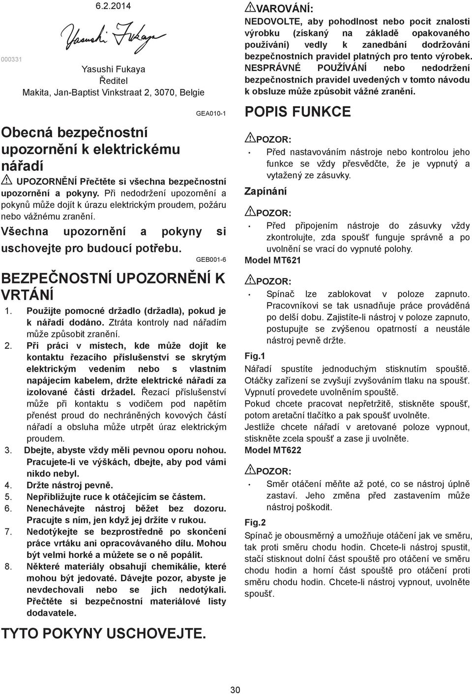 P i nedodržení upozorn ní a pokyn m že dojít k úrazu elektrickým proudem, požáru nebo vážnému zran ní. Všechna upozorn ní a pokyny si uschovejte pro budoucí pot ebu.