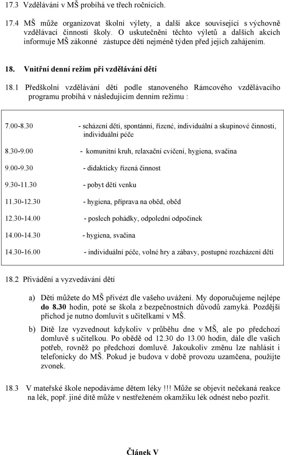 1 Předškolní vzdělávání dětí podle stanoveného Rámcového vzdělávacího programu probíhá v následujícím denním režimu : 7.00-8.