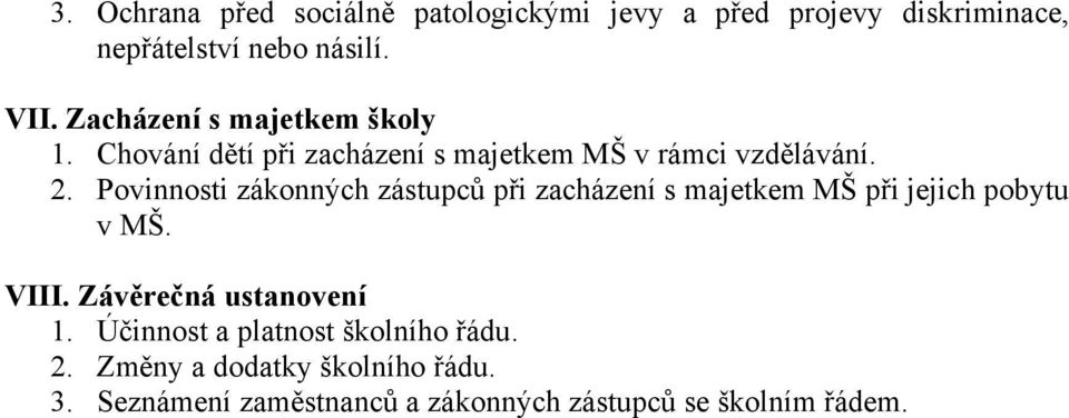 Povinnosti zákonných zástupců při zacházení s majetkem MŠ při jejich pobytu v MŠ. VIII. Závěrečná ustanovení 1.