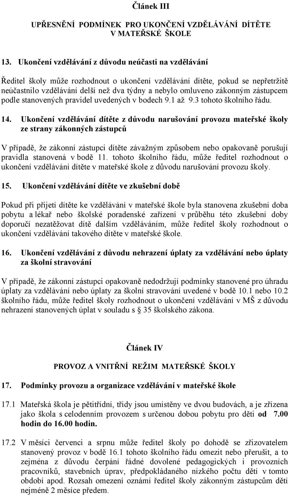 zákonným zástupcem podle stanovených pravidel uvedených v bodech 9.1 až 9.3 tohoto školního řádu. 14.
