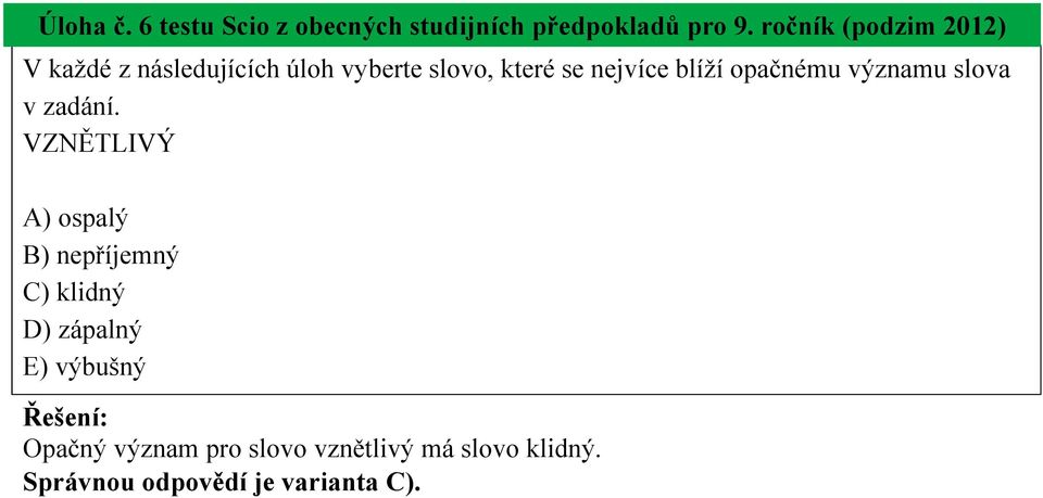 blíží opačnému významu slova v zadání.