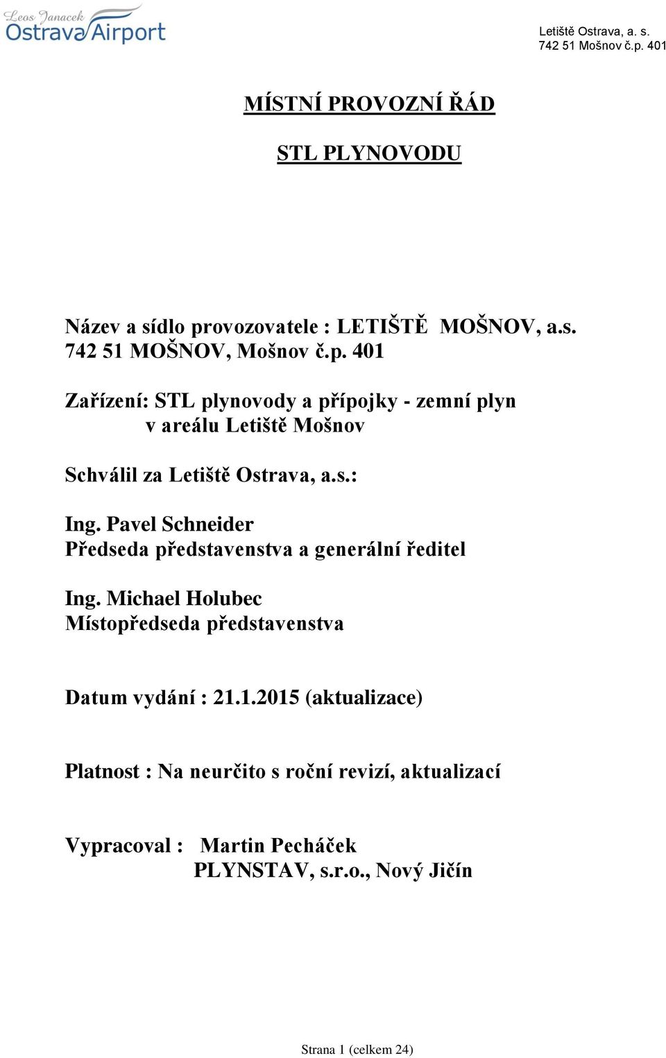 401 Zařízení: STL plynovody a přípojky - zemní plyn v areálu Letiště Mošnov Schválil za Letiště Ostrava, a.s.: Ing.