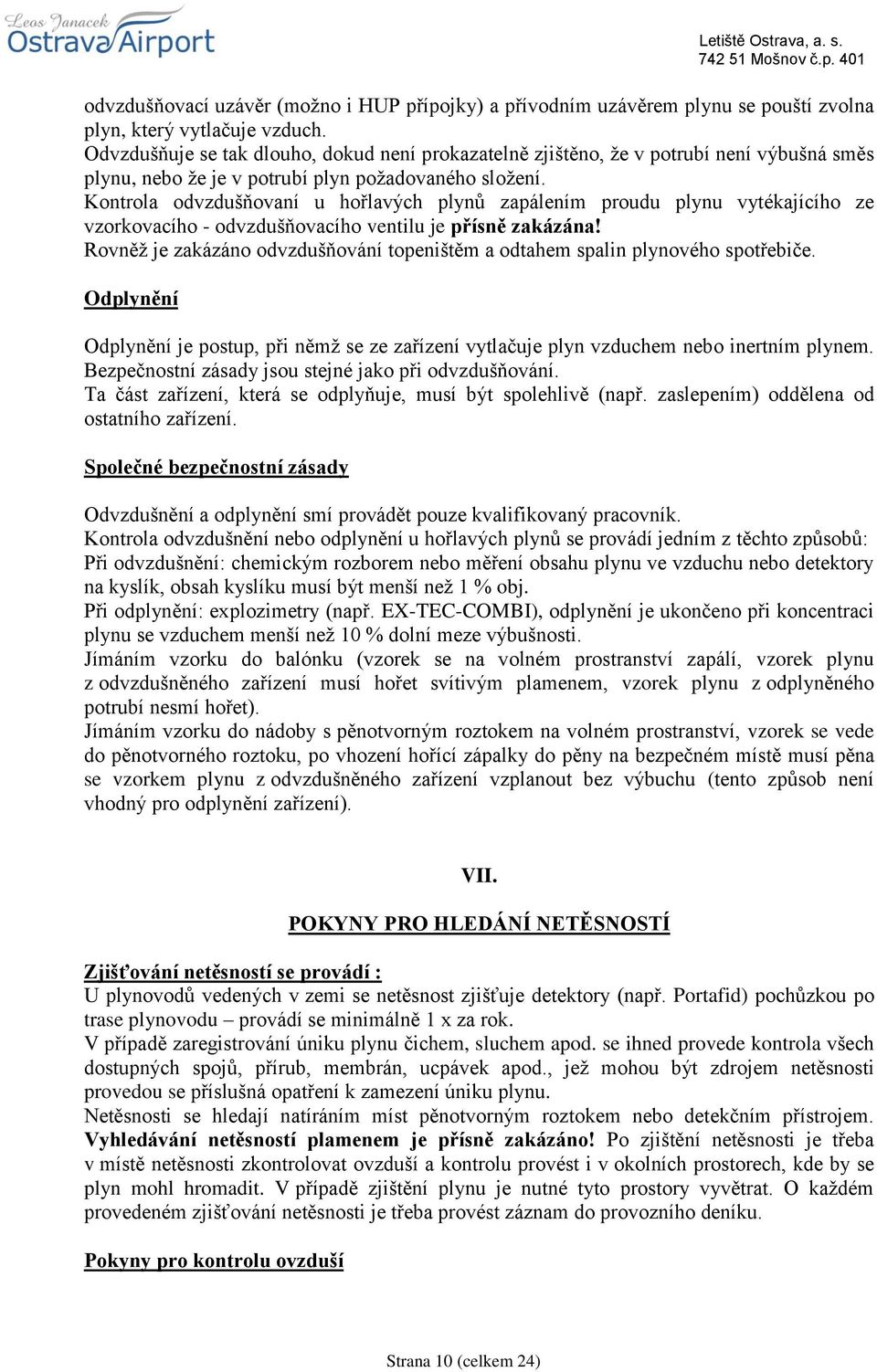 Kontrola odvzdušňovaní u hořlavých plynů zapálením proudu plynu vytékajícího ze vzorkovacího - odvzdušňovacího ventilu je přísně zakázána!