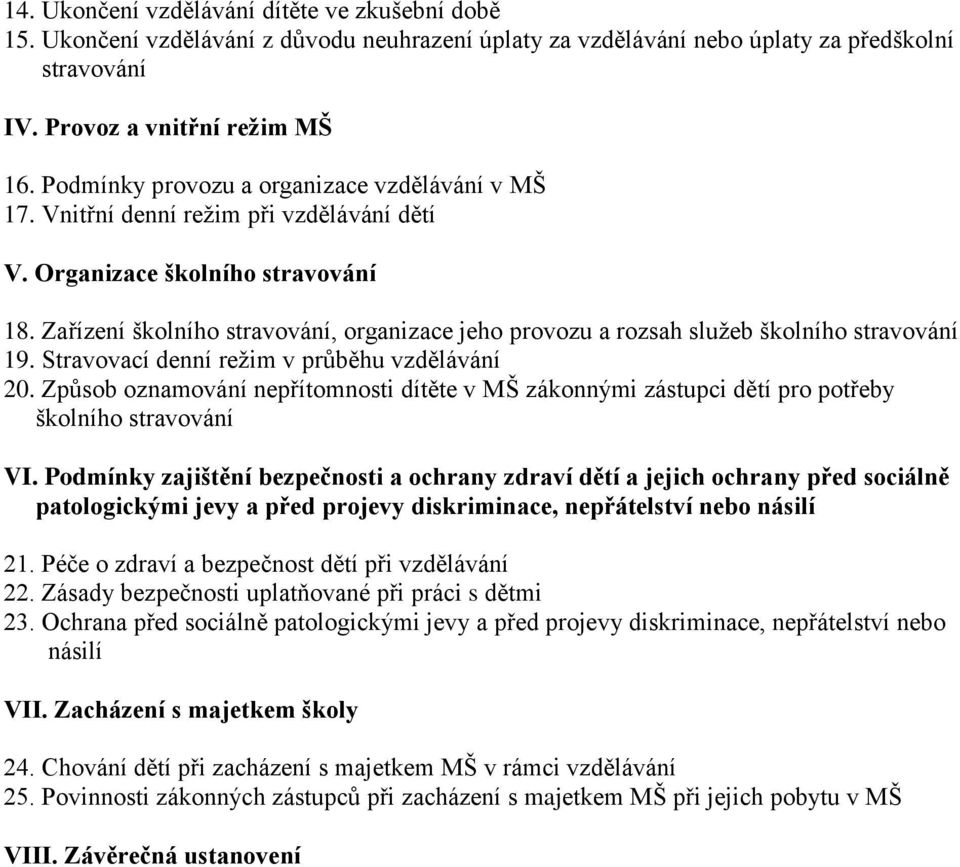 Zařízení školního stravování, organizace jeho provozu a rozsah služeb školního stravování 19. Stravovací denní režim v průběhu vzdělávání 20.