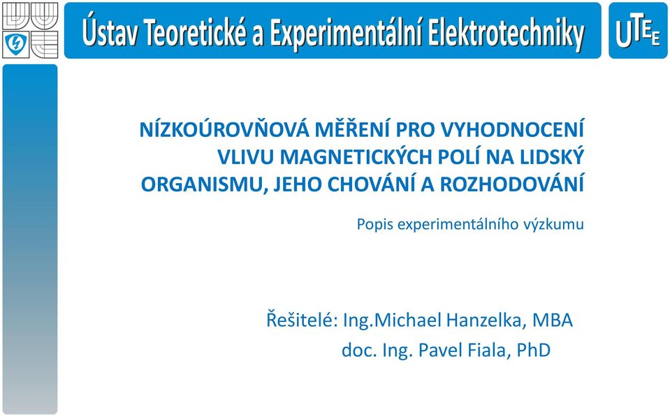 CHOVÁNÍ A ROZHODOVÁNÍ Popis experimentálního