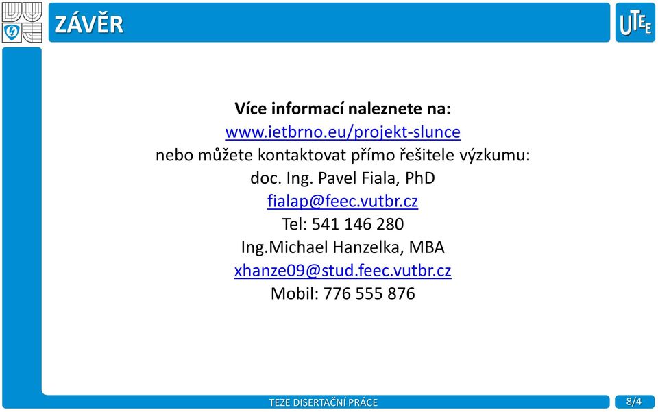 výzkumu: doc. Ing. Pavel Fiala, PhD fialap@feec.vutbr.