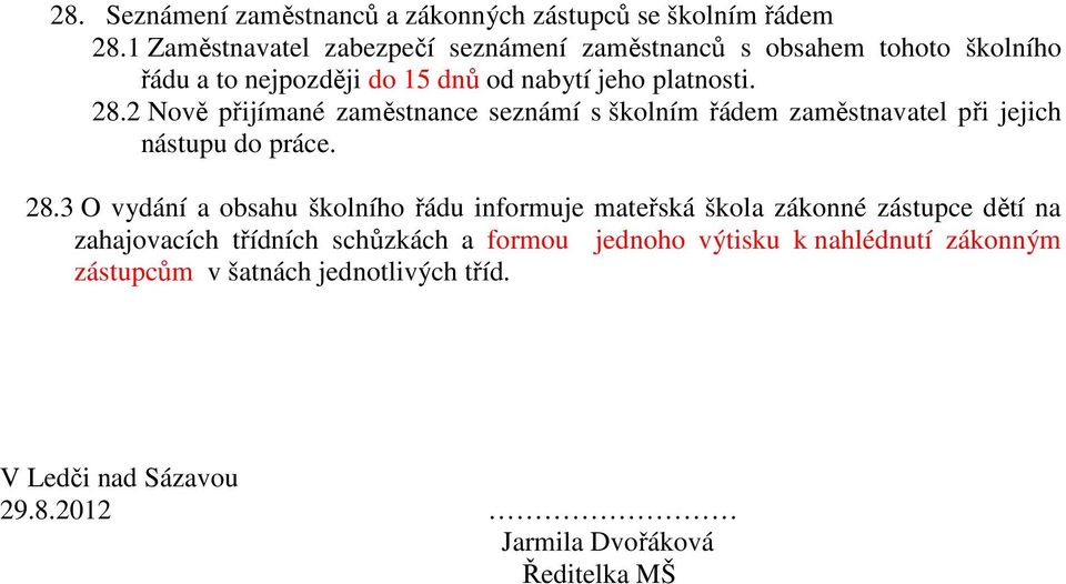 2 Nově přijímané zaměstnance seznámí s školním řádem zaměstnavatel při jejich nástupu do práce. 28.