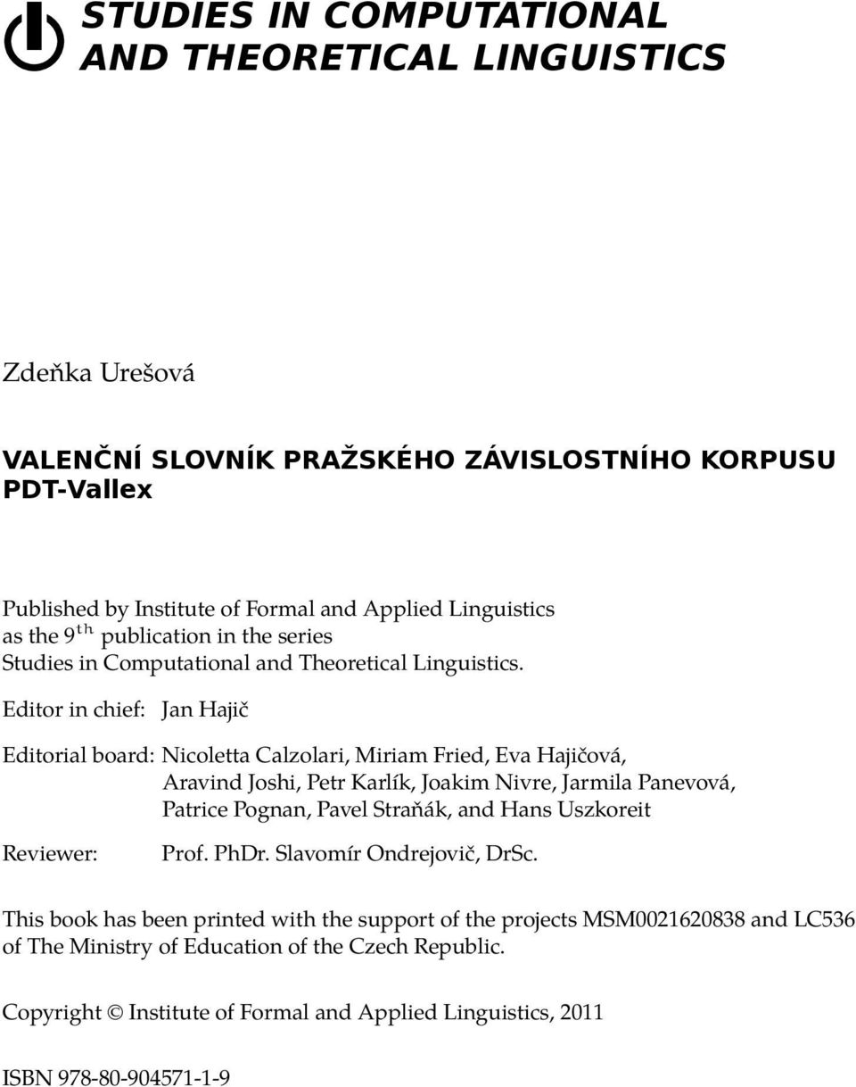 Editor in chief: Jan Hajič Editorial board: Nicoletta Calzolari, Miriam Fried, Eva Hajičová, Aravind Joshi, Petr Karlík, Joakim Nivre, Jarmila Panevová, Patrice Pognan, Pavel Straňák,