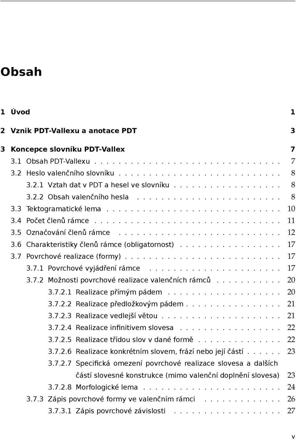 5 Označování členů rámce........................... 12 3.6 Charakteristiky členů rámce (obligatornost)................. 17 3.7 Povrchové realizace (formy).......................... 17 3.7.1 Povrchové vyjádření rámce.