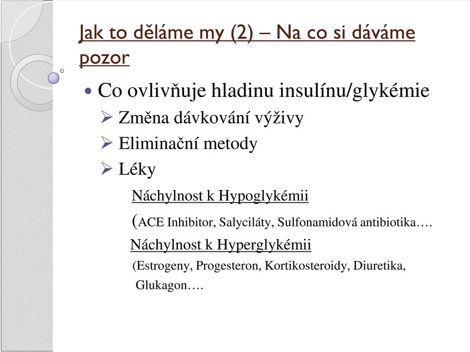 k Hypoglykémii (ACE Inhibitor, Salyciláty, Sulfonamidová antibiotika.