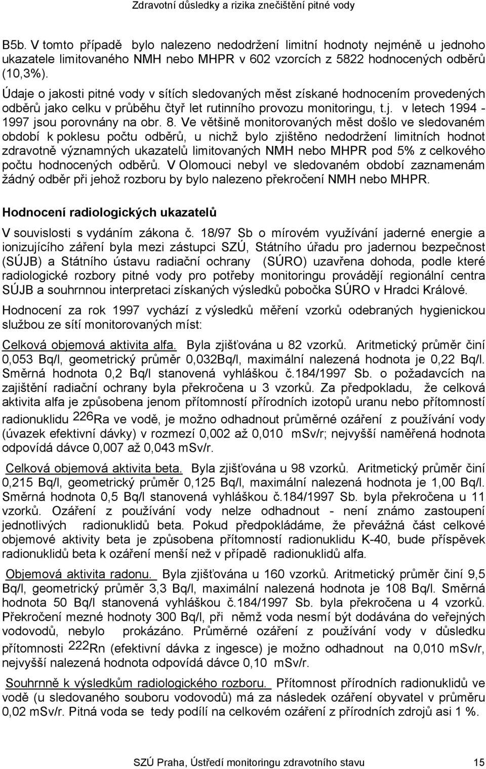 8. Ve většině monitorovaných měst došlo ve sledovaném období k poklesu počtu odběrů, u nichž bylo zjištěno nedodržení limitních hodnot zdravotně významných ukazatelů limitovaných NMH nebo MHPR pod 5%