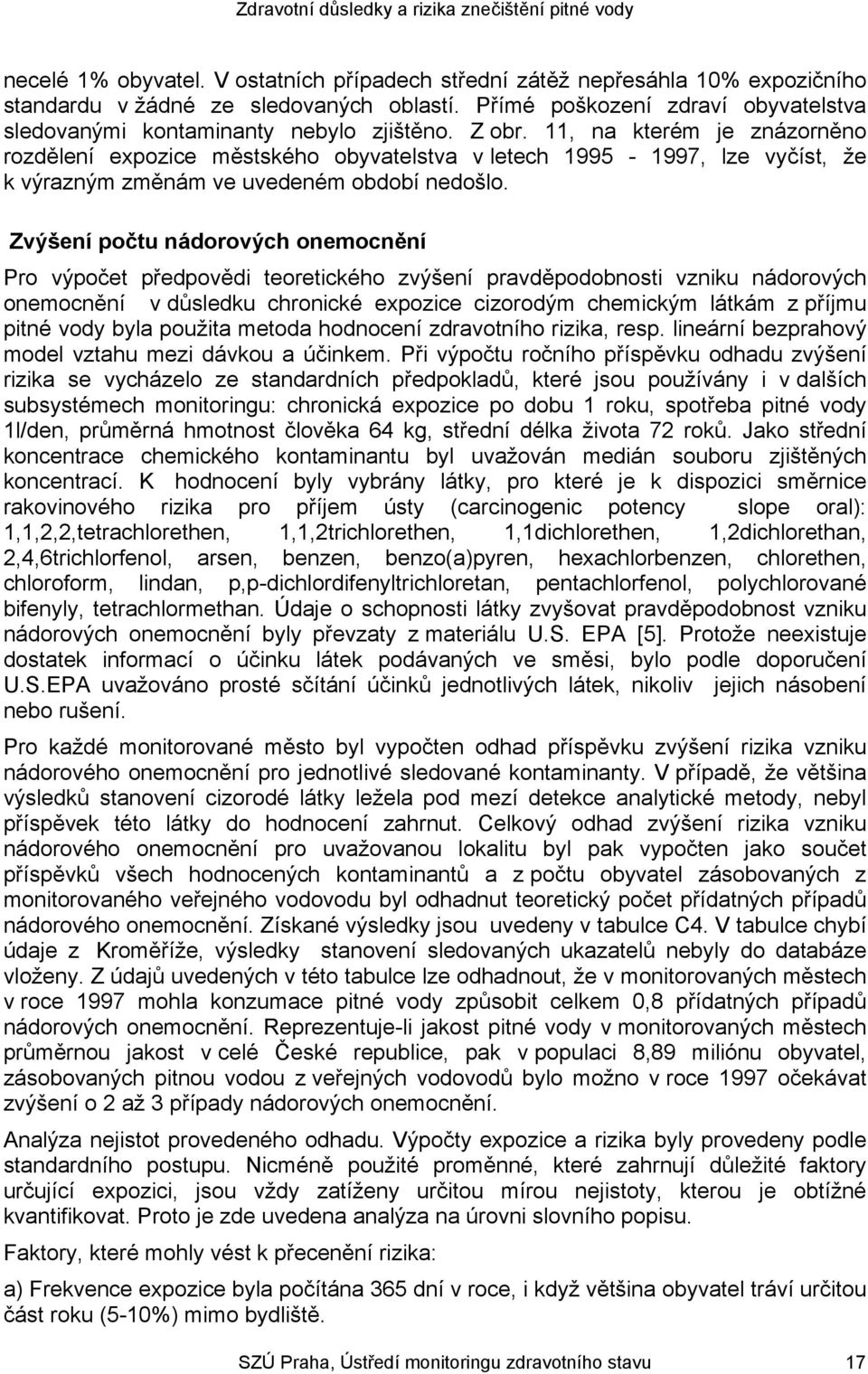 11, na kterém je znázorněno rozdělení expozice městského obyvatelstva v letech 1995-1997, lze vyčíst, že k výrazným změnám ve uvedeném období nedošlo.