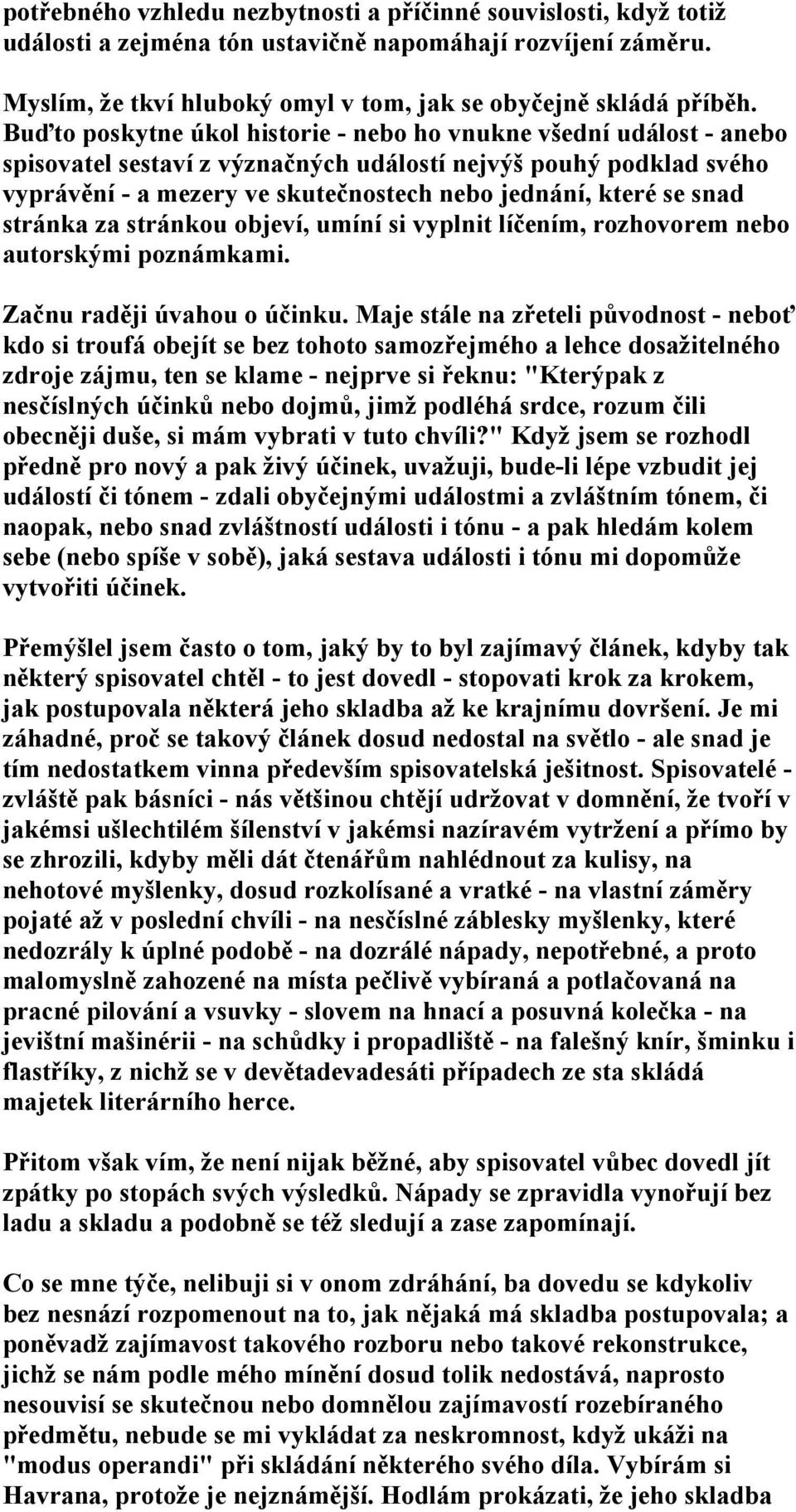 snad stránka za stránkou objeví, umíní si vyplnit líčením, rozhovorem nebo autorskými poznámkami. Začnu raději úvahou o účinku.