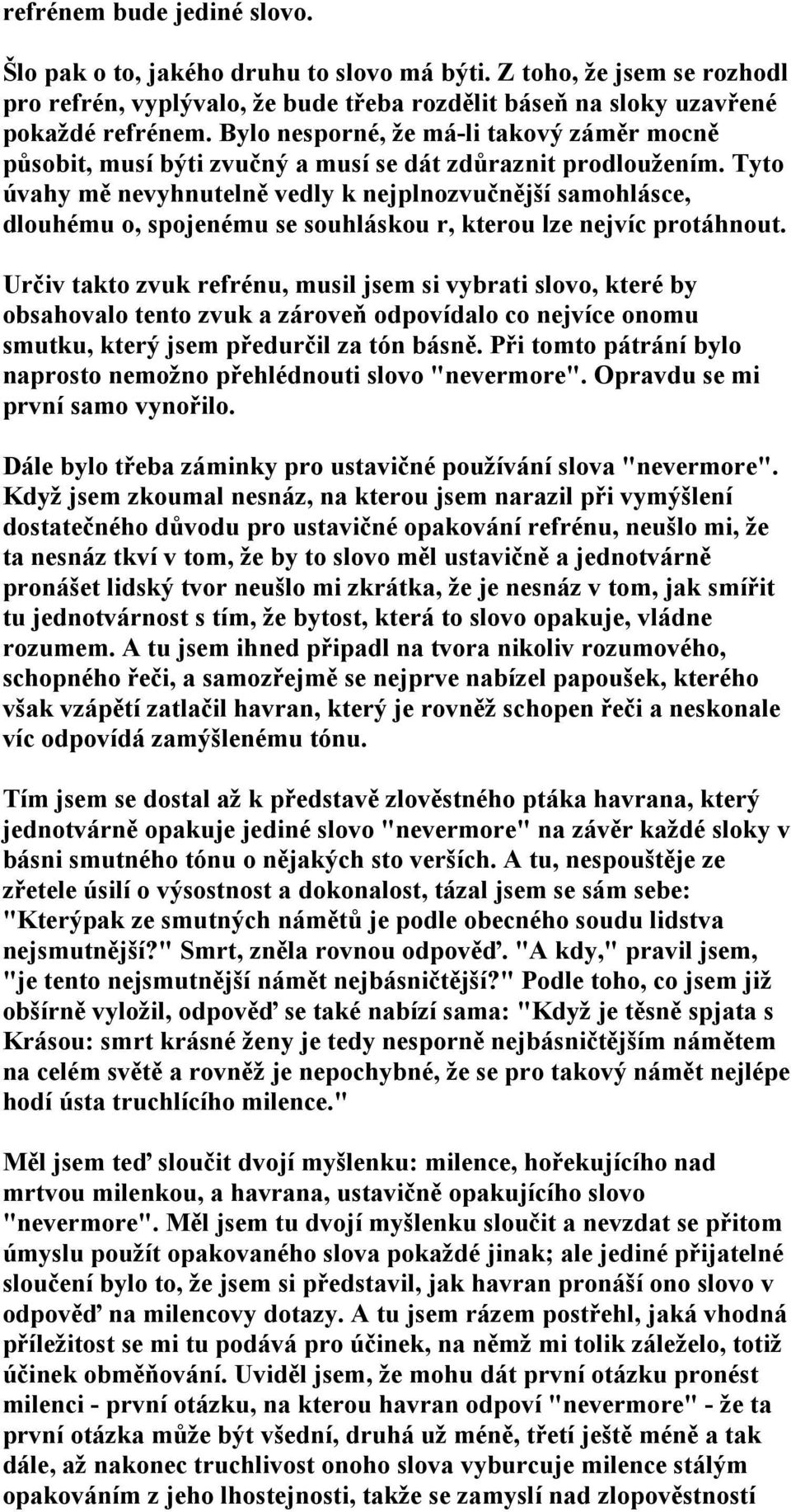 Tyto úvahy mě nevyhnutelně vedly k nejplnozvučnější samohlásce, dlouhému o, spojenému se souhláskou r, kterou lze nejvíc protáhnout.