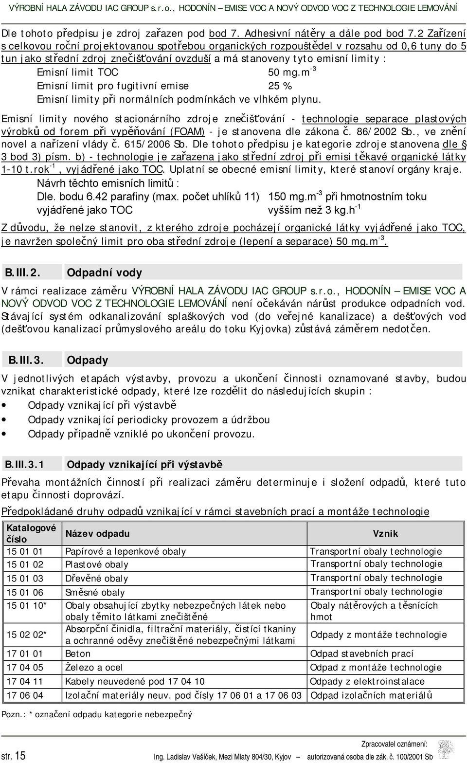 TOC 50 mg.m -3 Emisní limit pro fugitivní emise 25 % Emisní limity při normálních podmínkách ve vlhkém plynu.