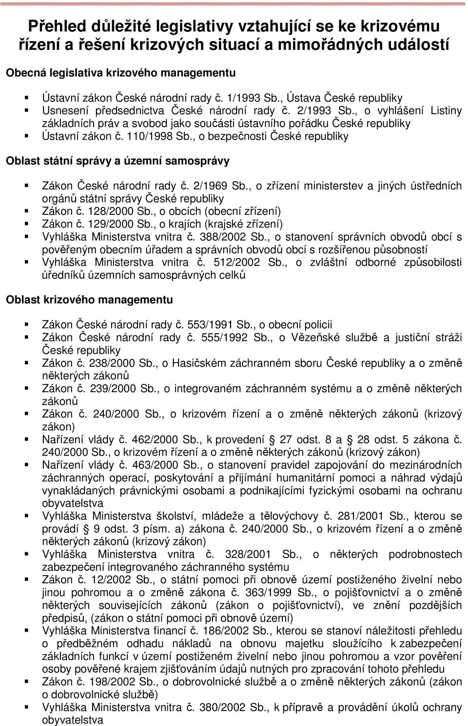 110/1998 Sb., o bezpečnosti České republiky Oblast státní správy a územní samosprávy Zákon České národní rady č. 2/1969 Sb.