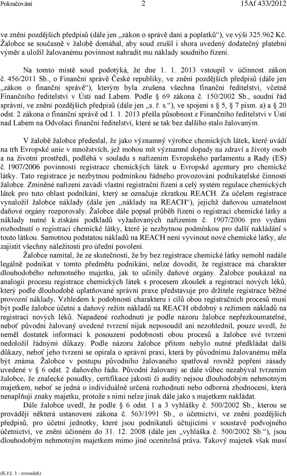 Na tomto místě soud podotýká, že dne 1. 1. 2013 vstoupil v účinnost zákon č. 456/2011 Sb.