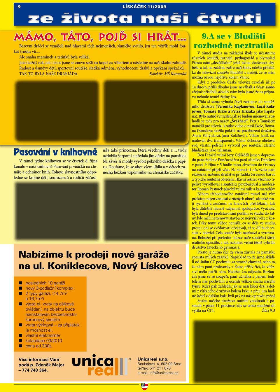 Radost a úsměvy dětí, sportovní soutěže, sladká odměna, vyhodnocení draků a opékání špekáčků... TAK TO BYLA NAŠE DRAKIÁDA. Kolektiv MŠ Kamarád Nabízíme k prodeji nové garáže na ul.