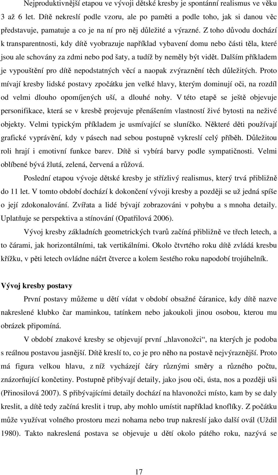 Z toho důvodu dochází k transparentnosti, kdy dítě vyobrazuje například vybavení domu nebo části těla, které jsou ale schovány za zdmi nebo pod šaty, a tudíž by neměly být vidět.