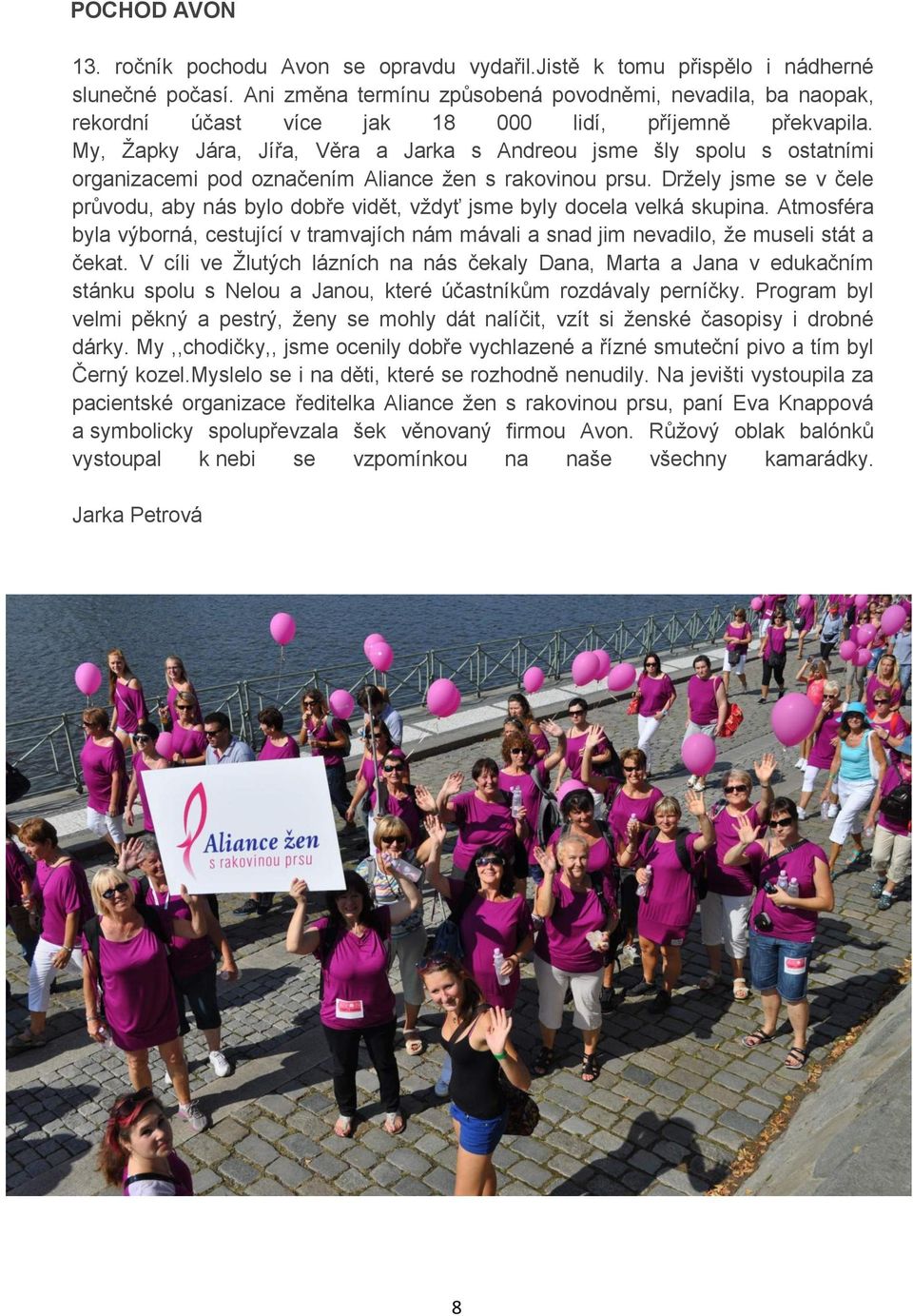 My, Žapky Jára, Jířa, Věra a Jarka s Andreou jsme šly spolu s ostatními organizacemi pod označením Aliance žen s rakovinou prsu.