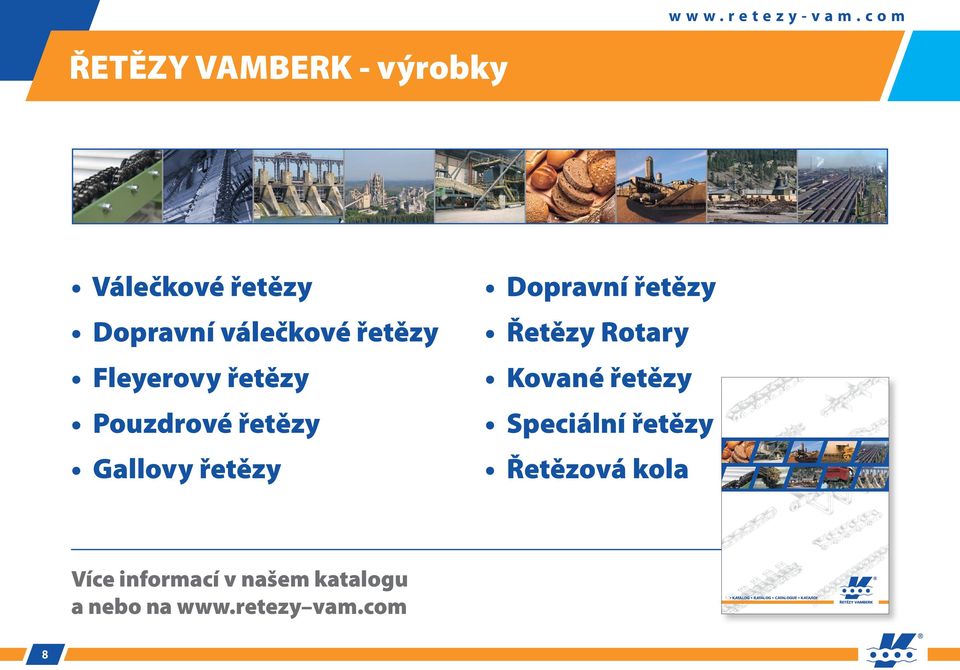 řetězy Řetězy Rotary Kované řetězy Speciální řetězy Řetězová