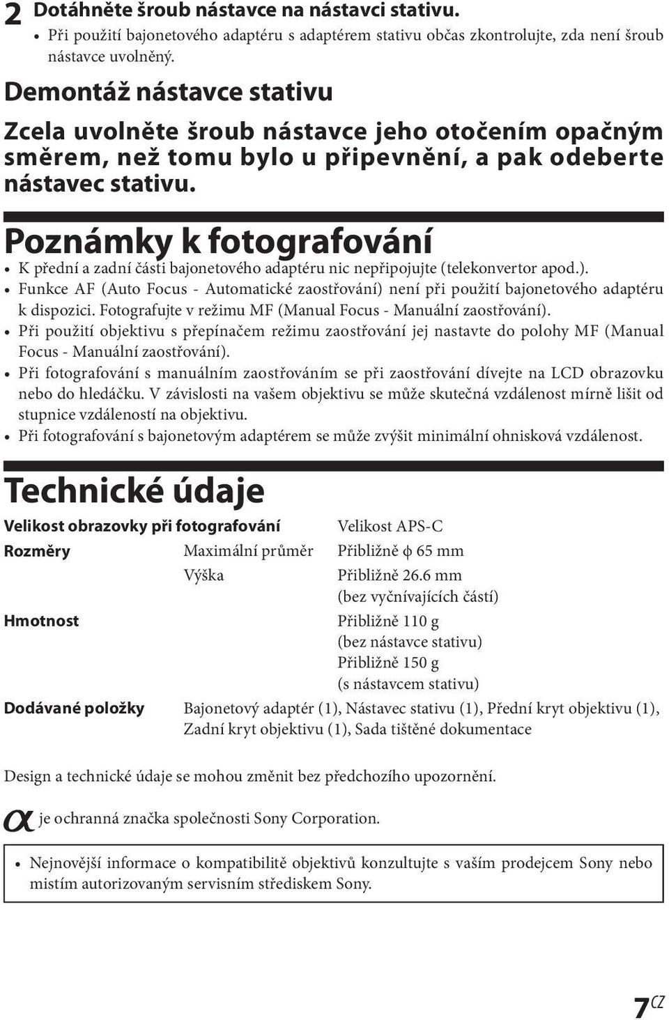 Poznámky k fotografování K přední a zadní části bajonetového adaptéru nic nepřipojujte (telekonvertor apod.).