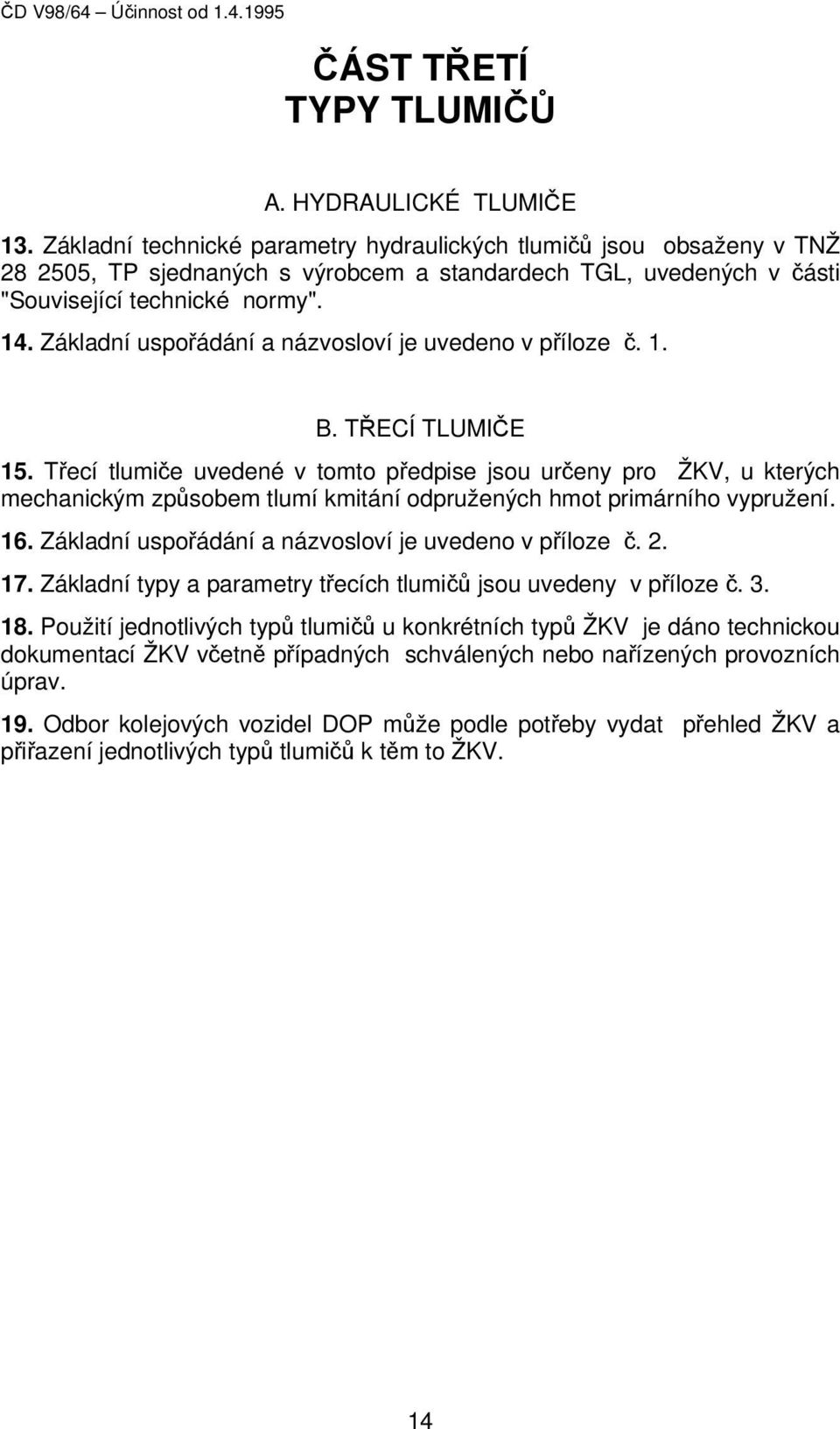 Základní uspořádání a názvosloví je uvedeno v příloze č. 1. B. TŘECÍ TLUMIČE 15.