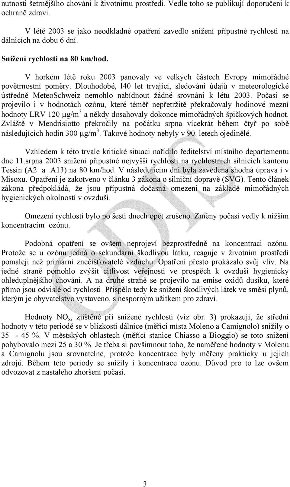 V horkém létě roku 2003 panovaly ve velkých částech Evropy mimořádné povětrnostní poměry.