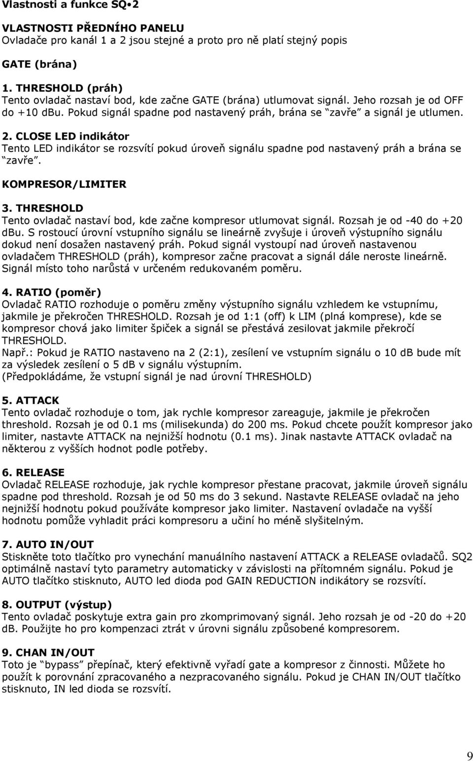 CLOSE LED indikátor Tento LED indikátor se rozsvítí pokud úroveň signálu spadne pod nastavený práh a brána se zavře. KOMPRESOR/LIMITER 3.