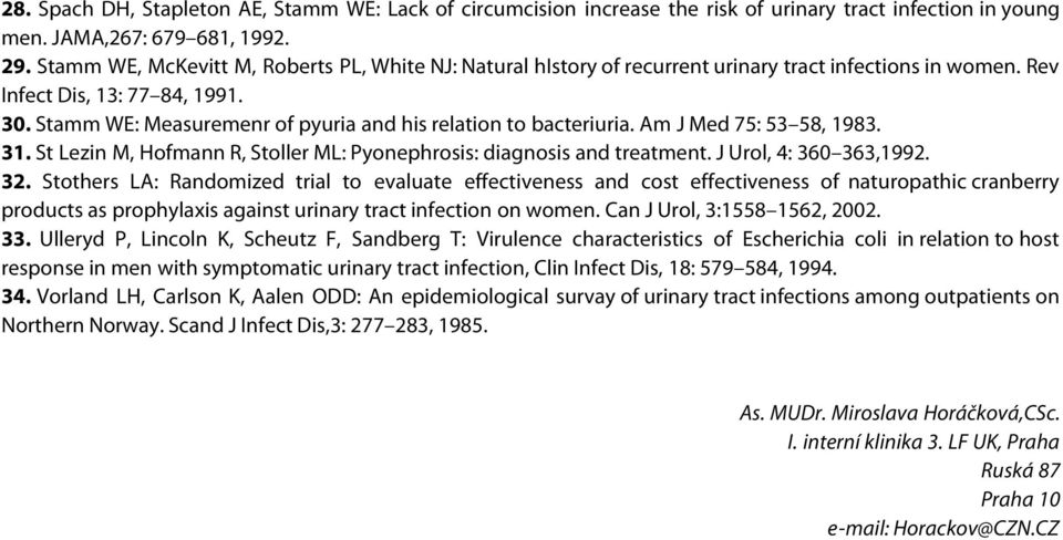 Stamm WE: Measuremenr of pyuria and his relation to bacteriuria. Am J Med 75: 53 58, 1983. 31. St Lezin M, Hofmann R, Stoller ML: Pyonephrosis: diagnosis and treatment. J Urol, 4: 360 363,1992. 32.
