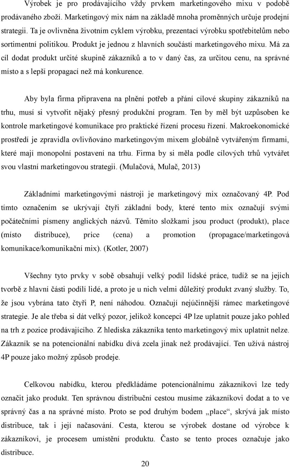 Má za cíl dodat produkt určité skupině zákazníků a to v daný čas, za určitou cenu, na správné místo a s lepší propagací než má konkurence.