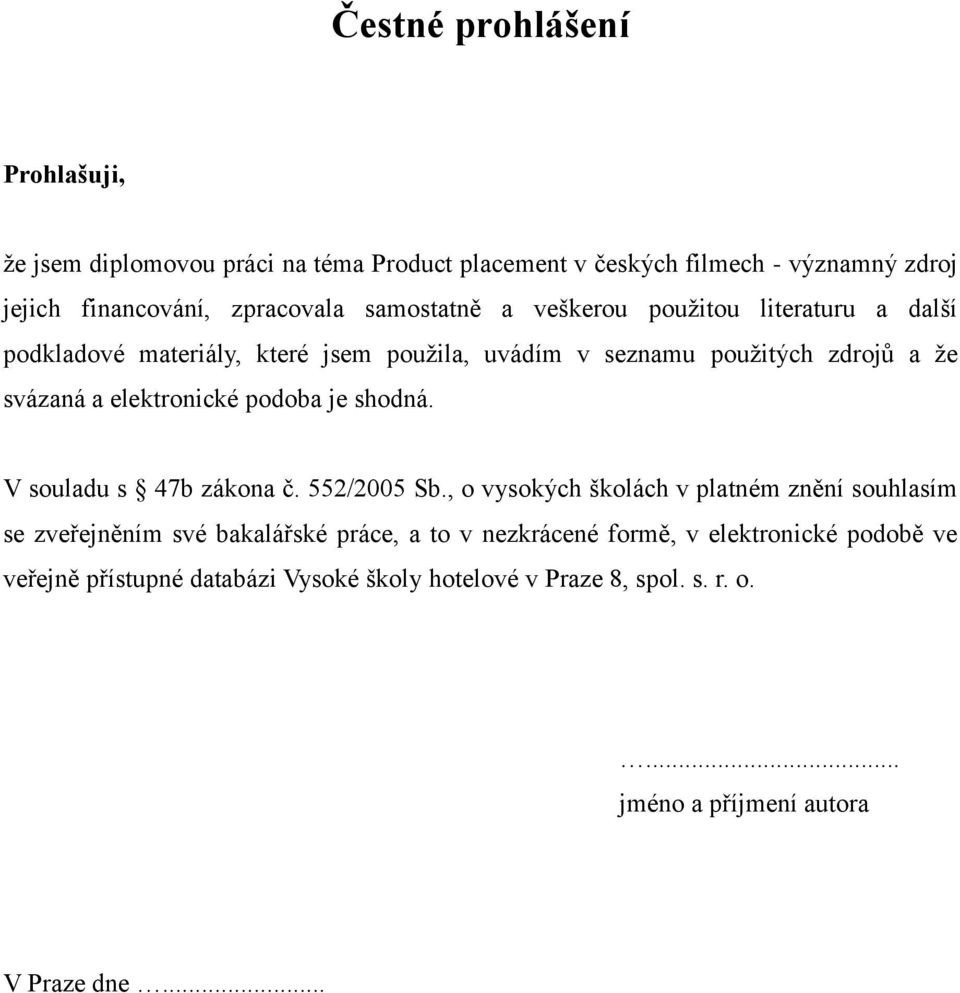 elektronické podoba je shodná. V souladu s 47b zákona č. 552/2005 Sb.