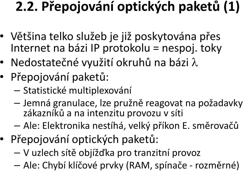 reagovat na požadavky zákazníků a na intenzitu provozu v síti Ale: Elektronika nestíhá, velký příkon E.