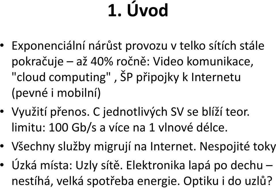 C jednotlivých SV se blíží teor. limitu: 100 Gb/s a více na 1 vlnové délce.