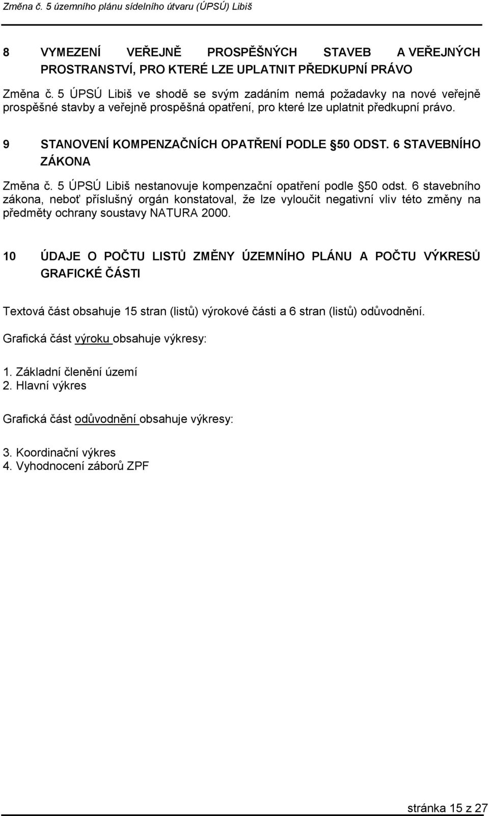 9 STANOVENÍ KOMPENZAČNÍCH OPATŘENÍ PODLE 50 ODST. 6 STAVEBNÍHO ZÁKONA Změna č. 5 ÚPSÚ Libiš nestanovuje kompenzační opatření podle 50 odst.