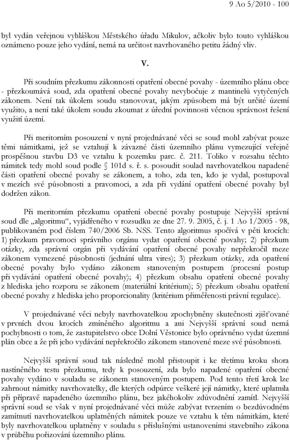 Není tak úkolem soudu stanovovat, jakým způsobem má být určité území využito, a není také úkolem soudu zkoumat z úřední povinnosti věcnou správnost řešení využití území.