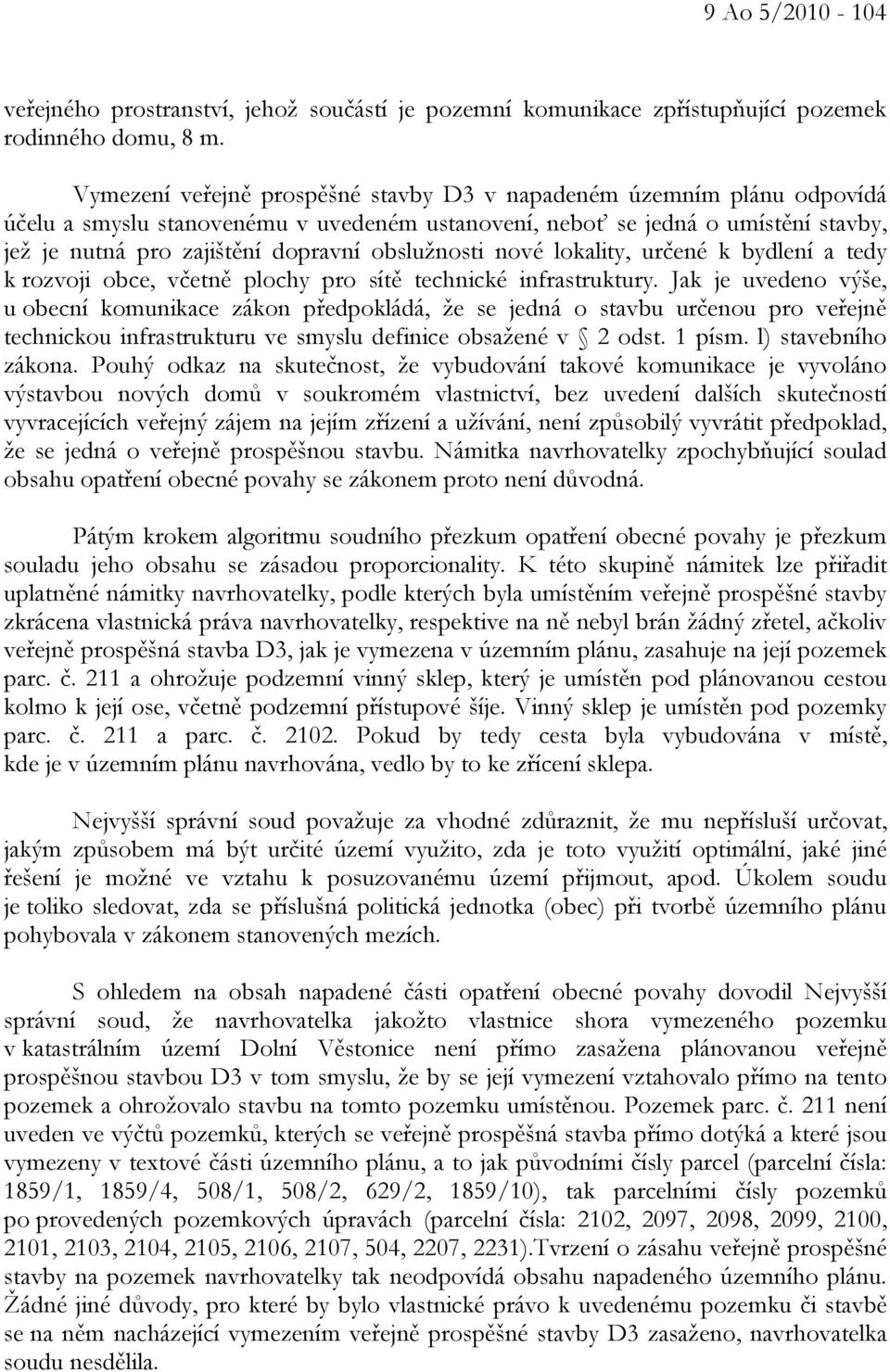 obslužnosti nové lokality, určené k bydlení a tedy k rozvoji obce, včetně plochy pro sítě technické infrastruktury.