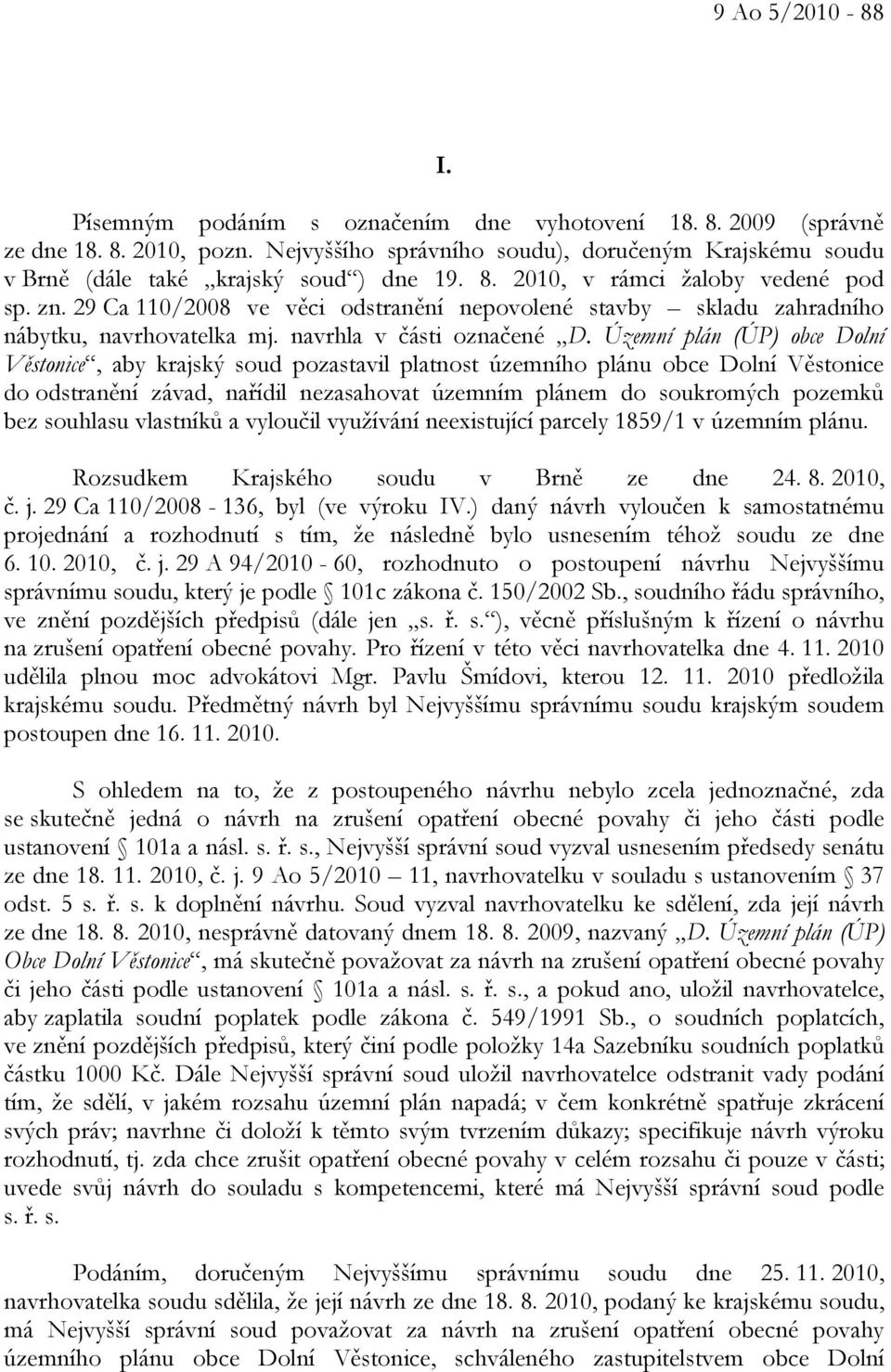 29 Ca 110/2008 ve věci odstranění nepovolené stavby skladu zahradního nábytku, navrhovatelka mj. navrhla v části označené D.