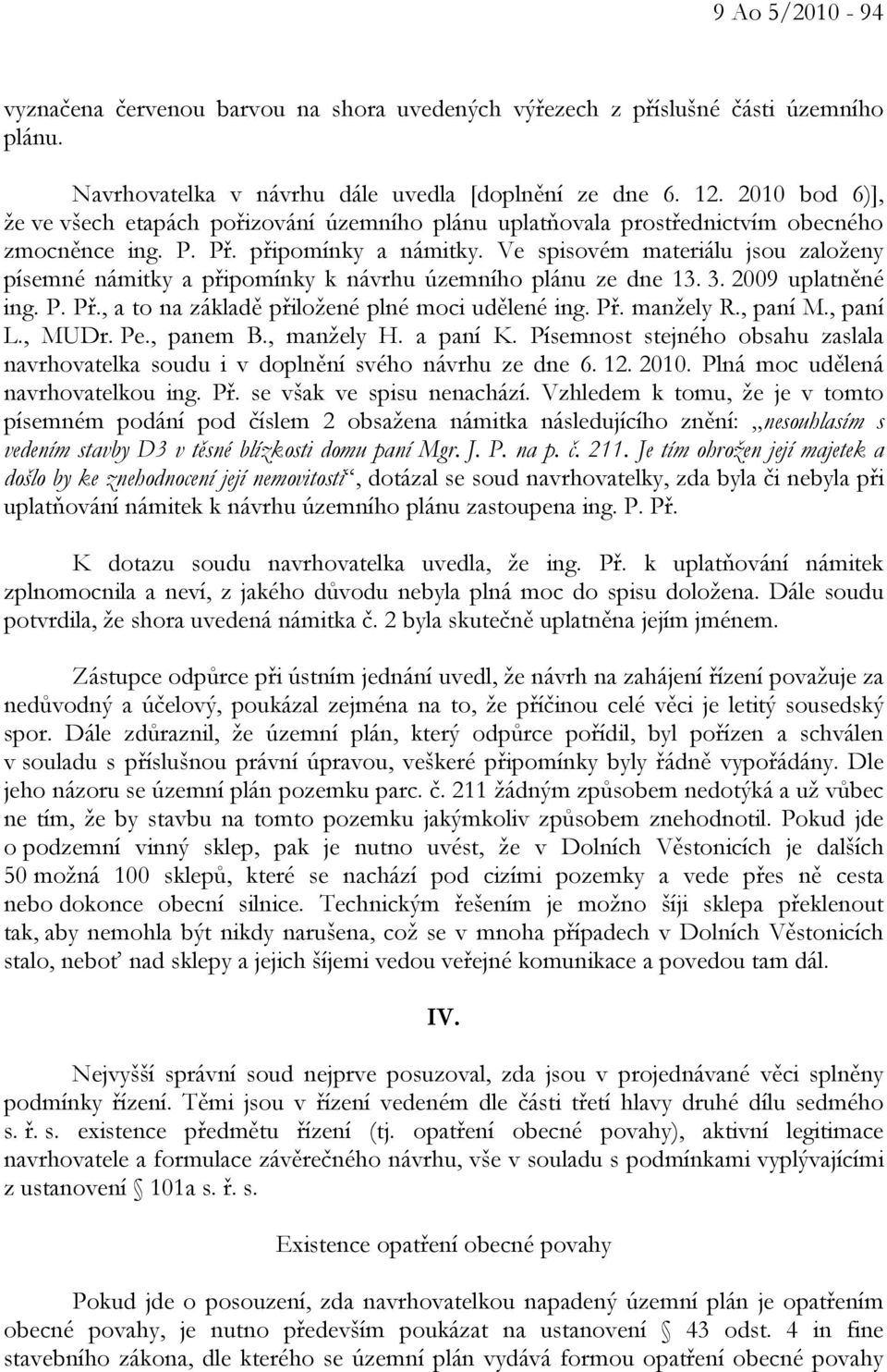 Ve spisovém materiálu jsou založeny písemné námitky a připomínky k návrhu územního plánu ze dne 13. 3. 2009 uplatněné ing. P. Př., a to na základě přiložené plné moci udělené ing. Př. manžely R.