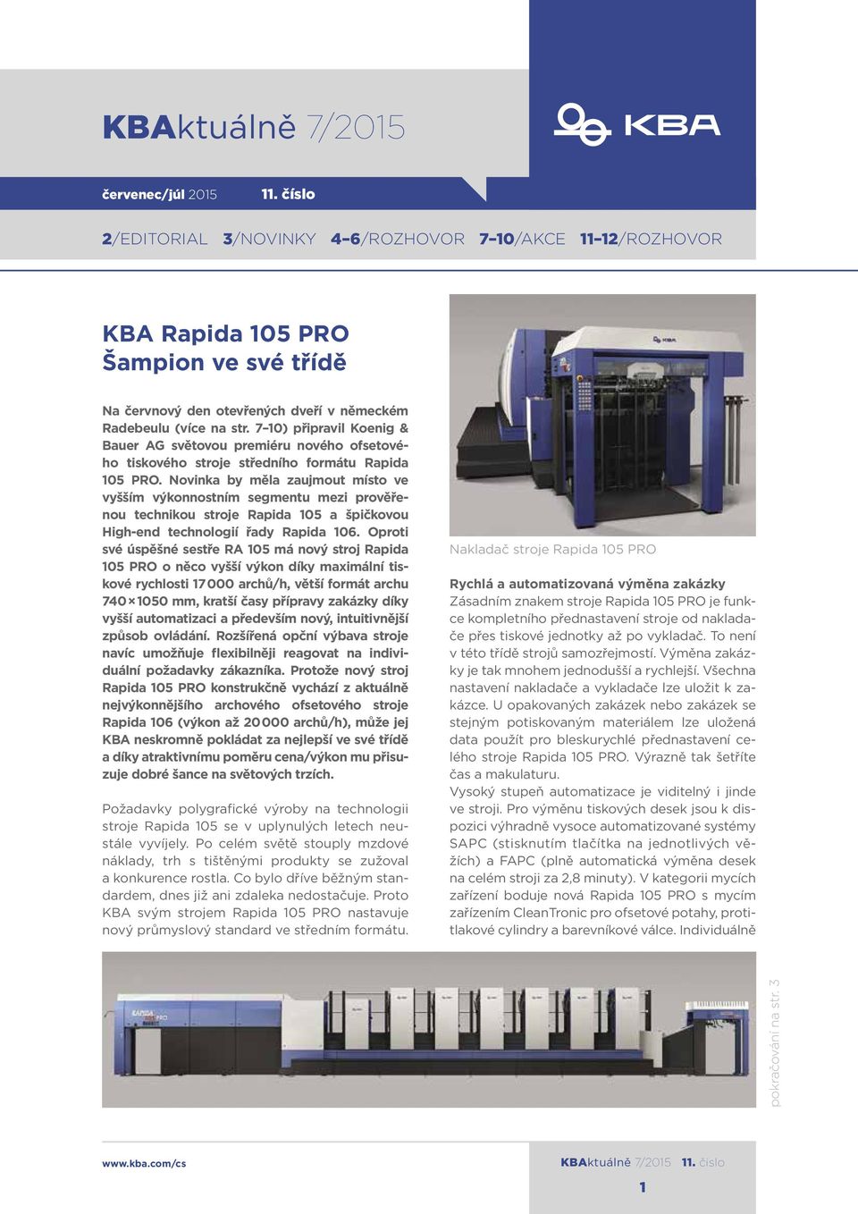 7 10) připravil Koenig & Bauer AG světovou premiéru nového ofsetového tiskového stroje středního formátu Rapida 105 PRO.