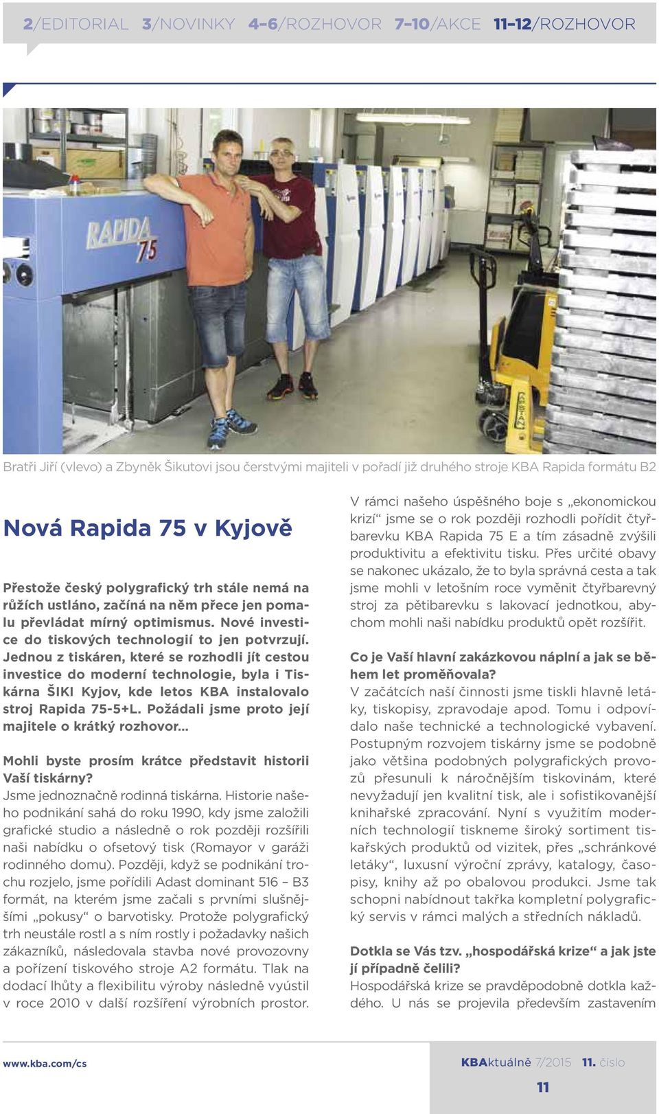 Jednou z tiskáren, které se rozhodli jít cestou investice do moderní technologie, byla i Tiskárna ŠIKI Kyjov, kde letos KBA instalovalo stroj Rapida 75-5+L.