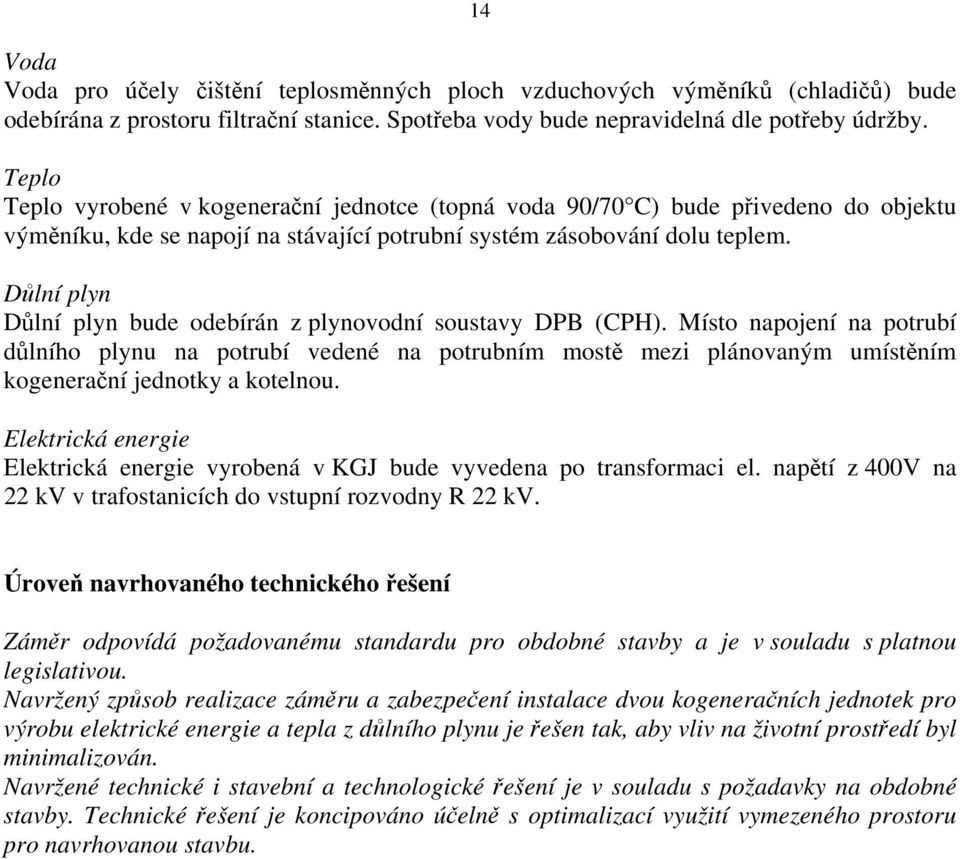 Důlní plyn Důlní plyn bude odebírán z plynovodní soustavy DPB (CPH).