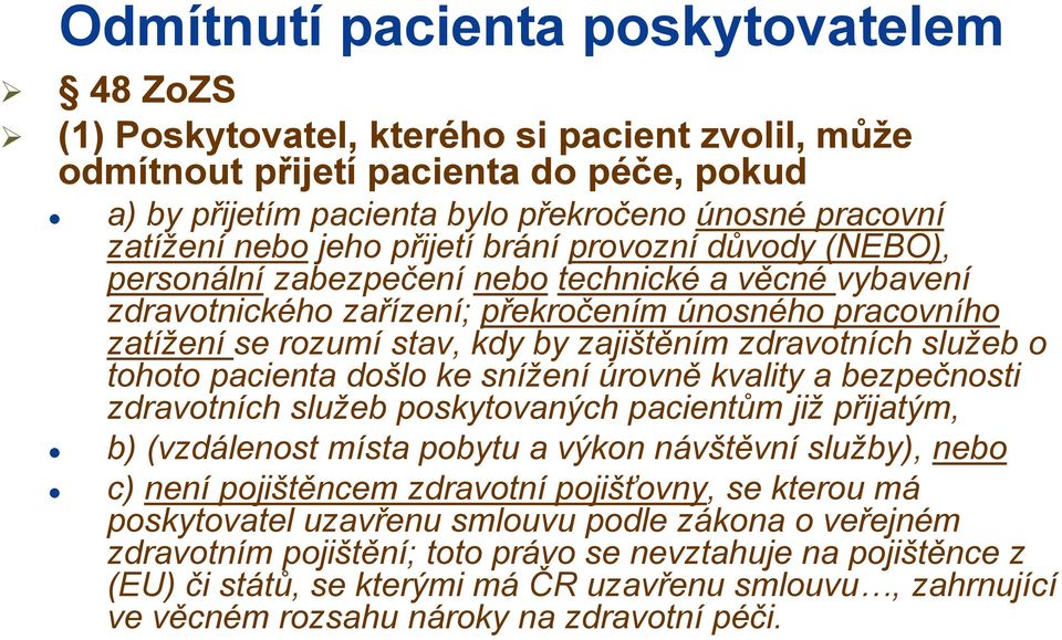 zajištěním zdravotních služeb o tohoto pacienta došlo ke snížení úrovně kvality a bezpečnosti zdravotních služeb poskytovaných pacientům již přijatým, b) (vzdálenost místa pobytu a výkon návštěvní