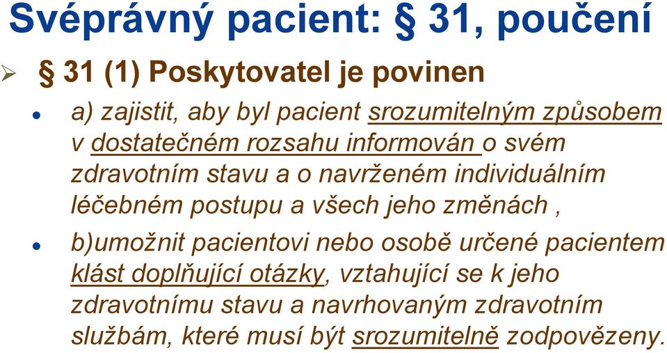 postupu a všech jeho změnách, b)umožnit pacientovi nebo osobě určené pacientem klást doplňující otázky,