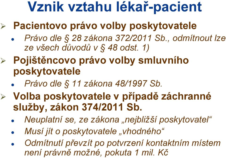 1) Pojištěncovo právo volby smluvního poskytovatele Právo dle 11 zákona 48/1997 Sb.