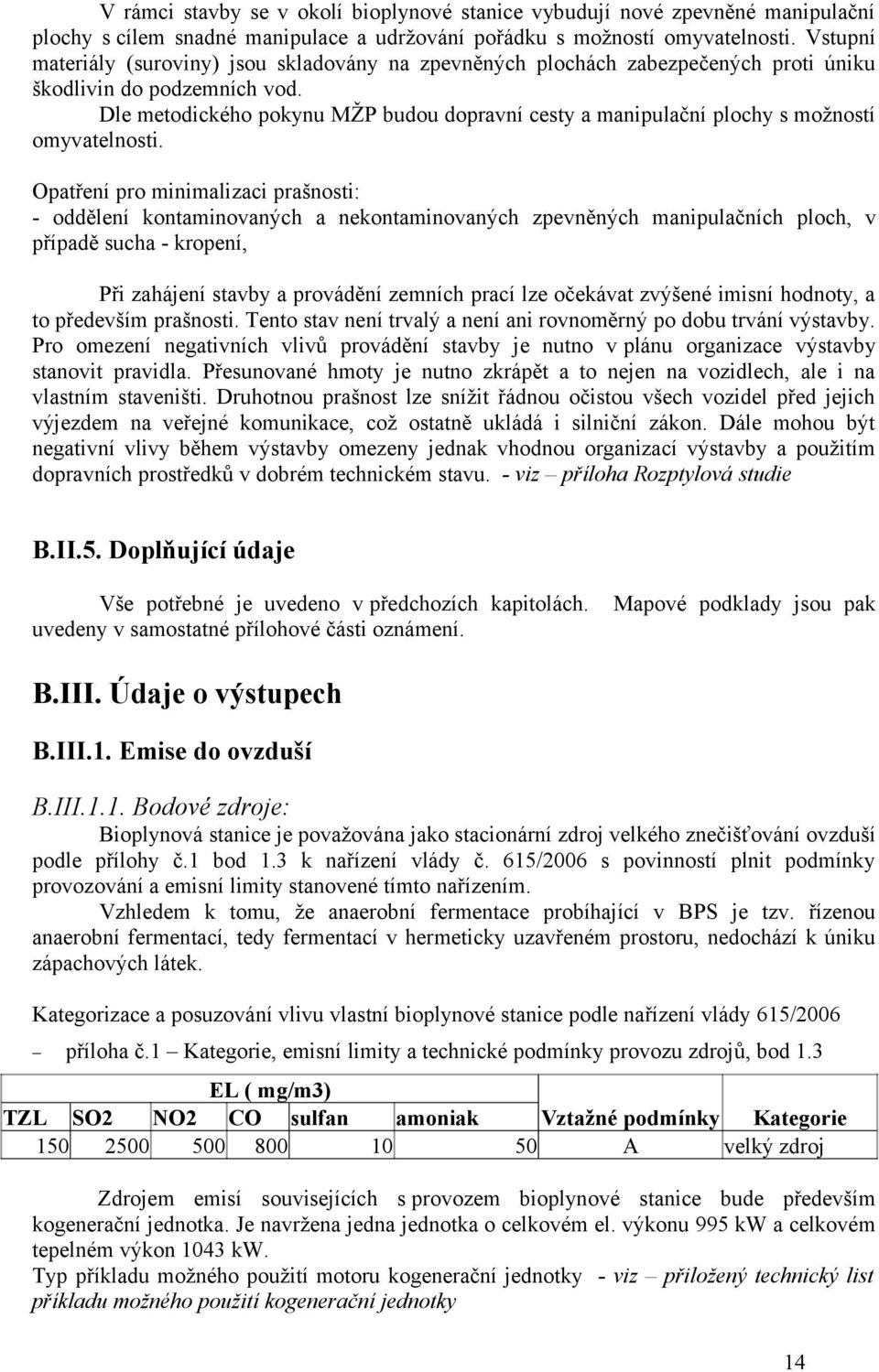 Dle metodického pokynu MŽP budou dopravní cesty a manipulační plochy s možností omyvatelnosti.