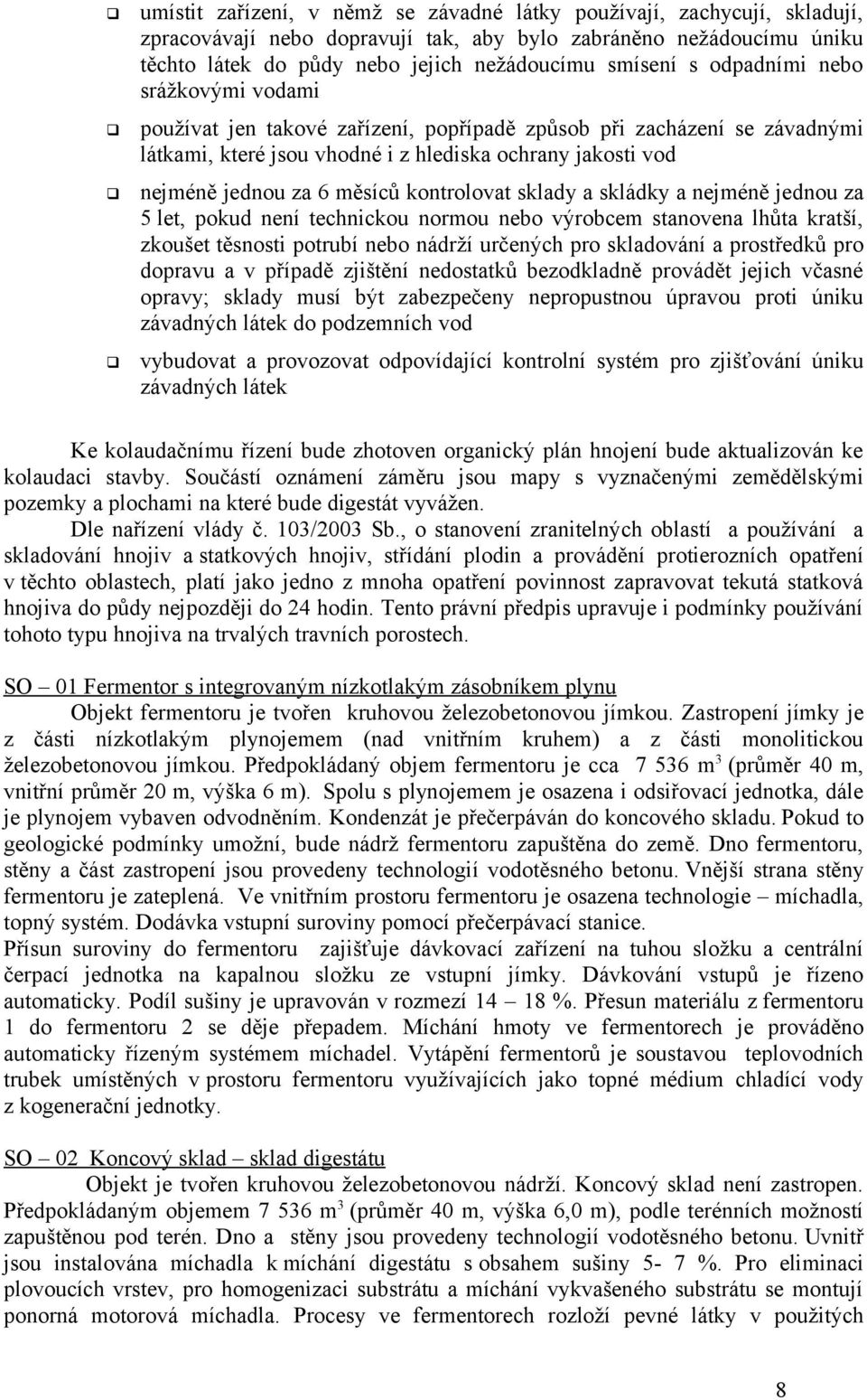 kontrolovat sklady a skládky a nejméně jednou za 5 let, pokud není technickou normou nebo výrobcem stanovena lhůta kratší, zkoušet těsnosti potrubí nebo nádrží určených pro skladování a prostředků